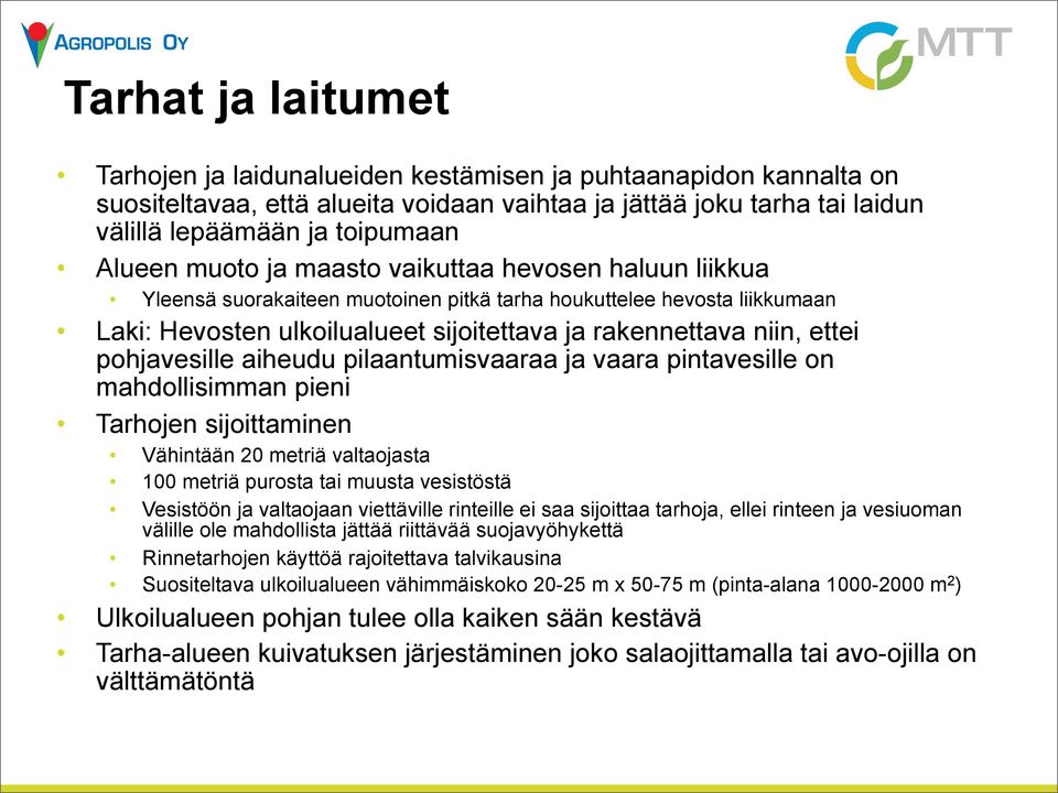 pohjavesille aiheudu pilaantumisvaaraa ja vaara pintavesille on mahdollisimman pieni Tarhojen sijoittaminen Vähintään 20 metriä valtaojasta 100 metriä purosta tai muusta vesistöstä Vesistöön ja