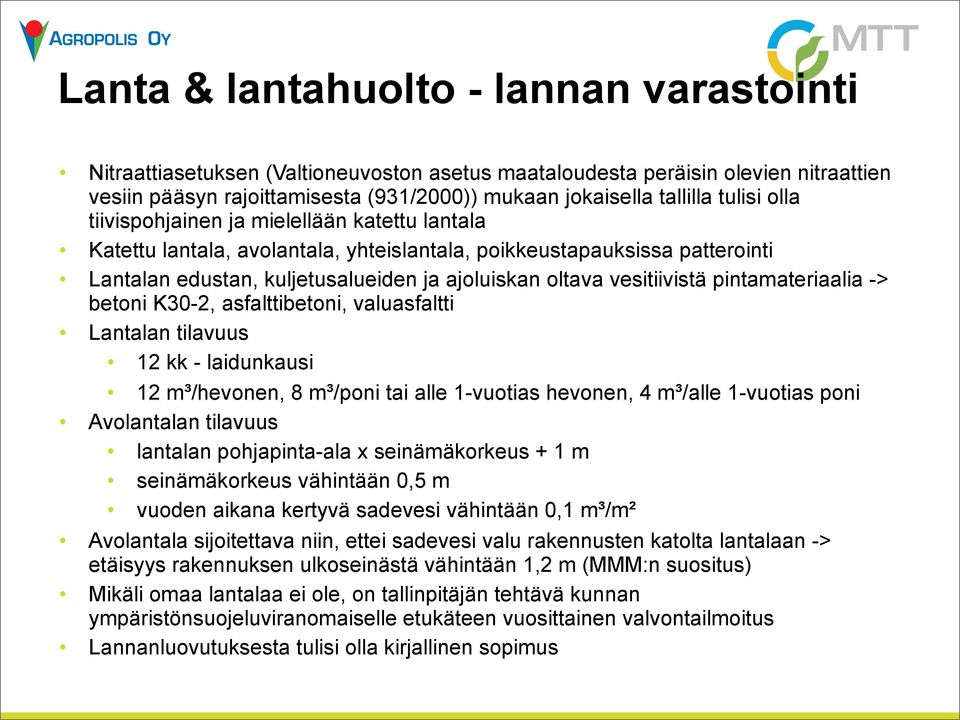 vesitiivistä pintamateriaalia -> betoni K30-2, asfalttibetoni, valuasfaltti Lantalan tilavuus 12 kk - laidunkausi 12 m³/hevonen, 8 m³/poni tai alle 1-vuotias hevonen, 4 m³/alle 1-vuotias poni