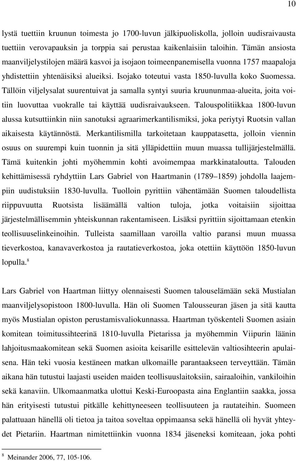 Tällöin viljelysalat suurentuivat ja samalla syntyi suuria kruununmaa-alueita, joita voitiin luovuttaa vuokralle tai käyttää uudisraivaukseen.