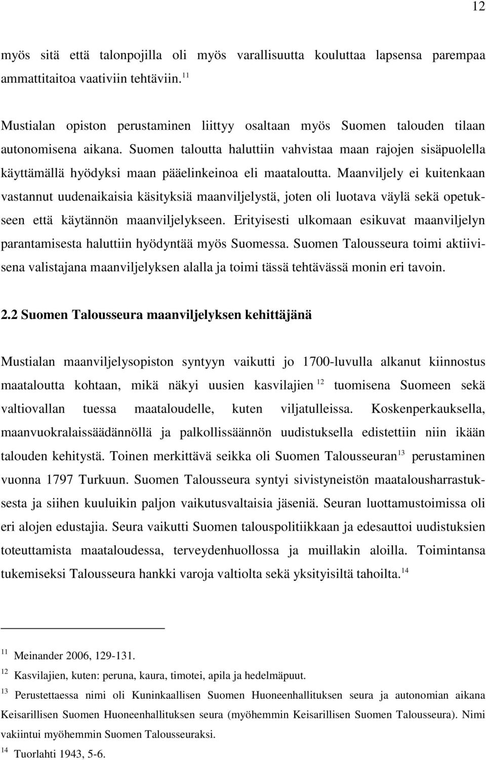 Suomen taloutta haluttiin vahvistaa maan rajojen sisäpuolella käyttämällä hyödyksi maan pääelinkeinoa eli maataloutta.