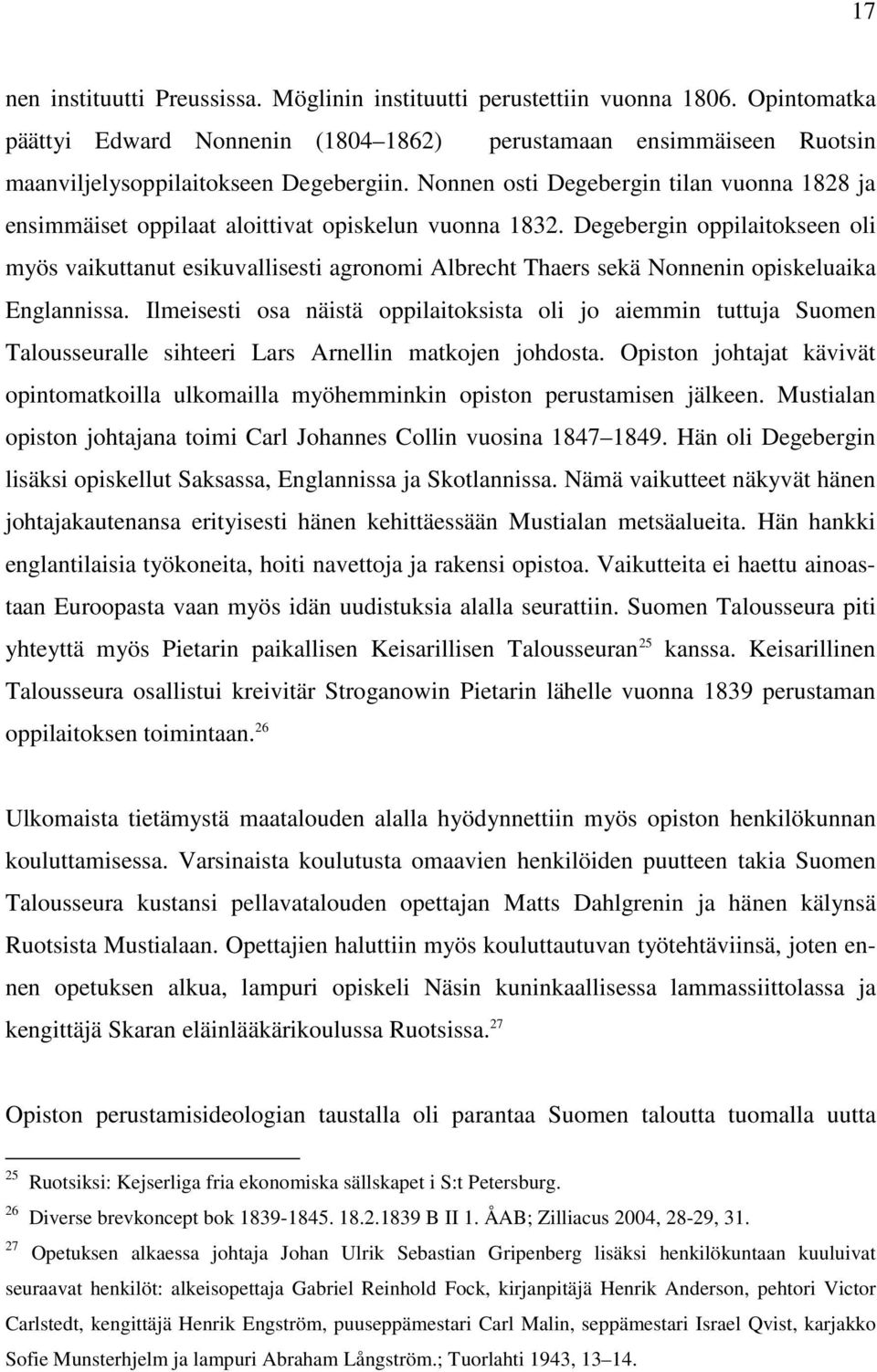 Degebergin oppilaitokseen oli myös vaikuttanut esikuvallisesti agronomi Albrecht Thaers sekä Nonnenin opiskeluaika Englannissa.