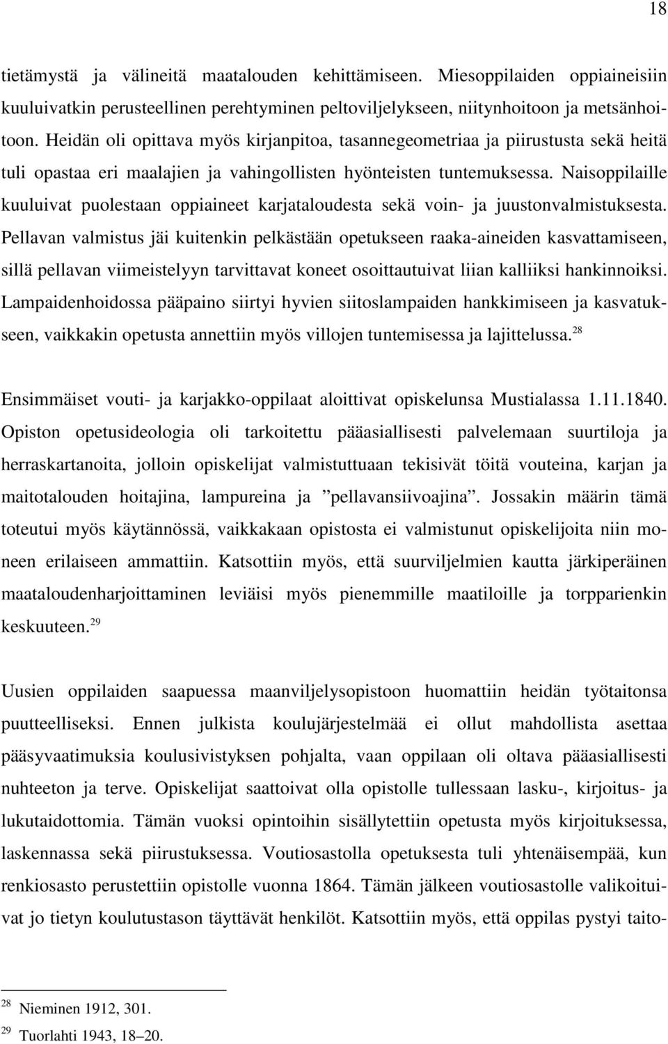 Naisoppilaille kuuluivat puolestaan oppiaineet karjataloudesta sekä voin- ja juustonvalmistuksesta.