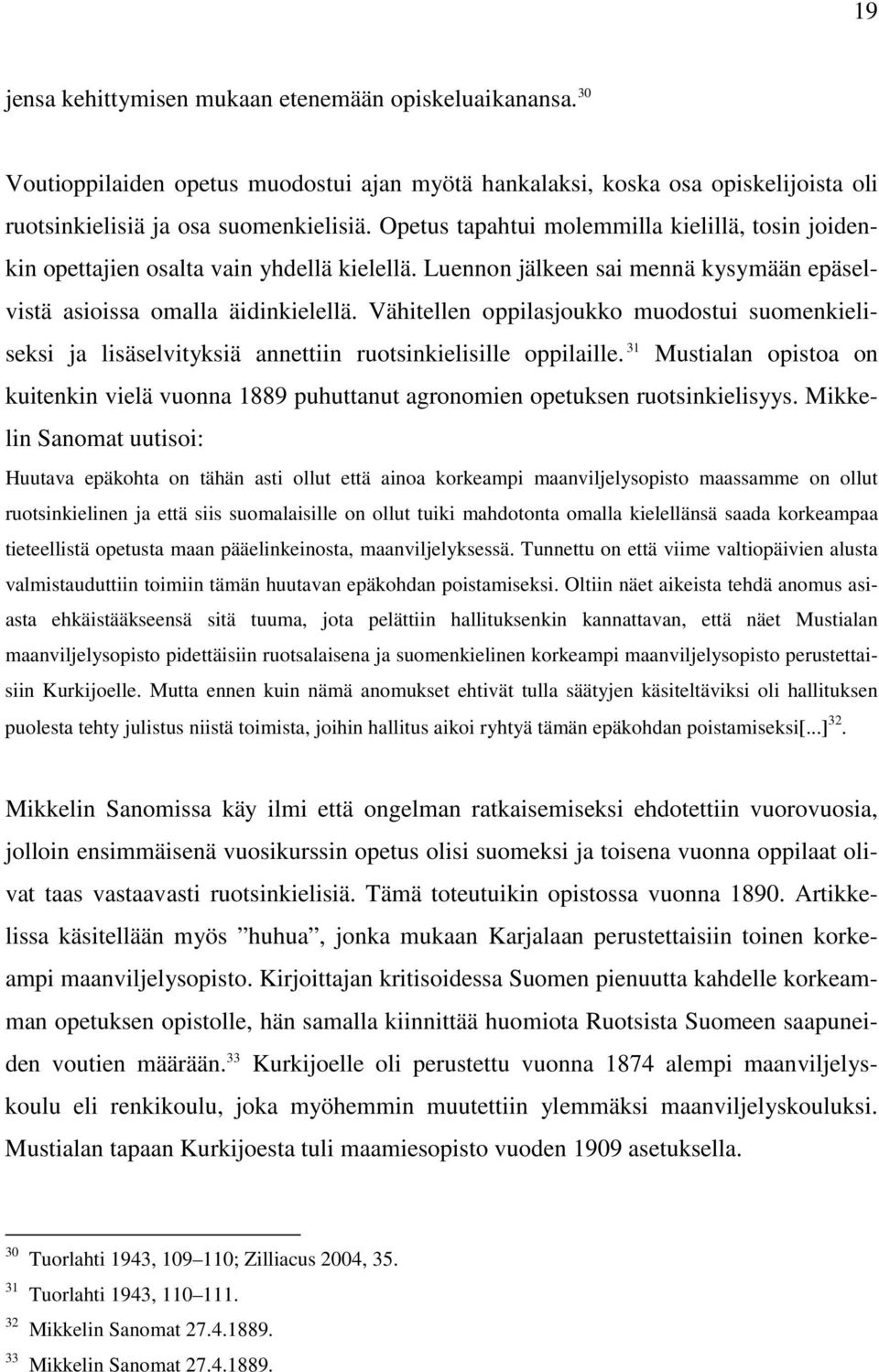 Vähitellen oppilasjoukko muodostui suomenkieliseksi ja lisäselvityksiä annettiin ruotsinkielisille oppilaille.