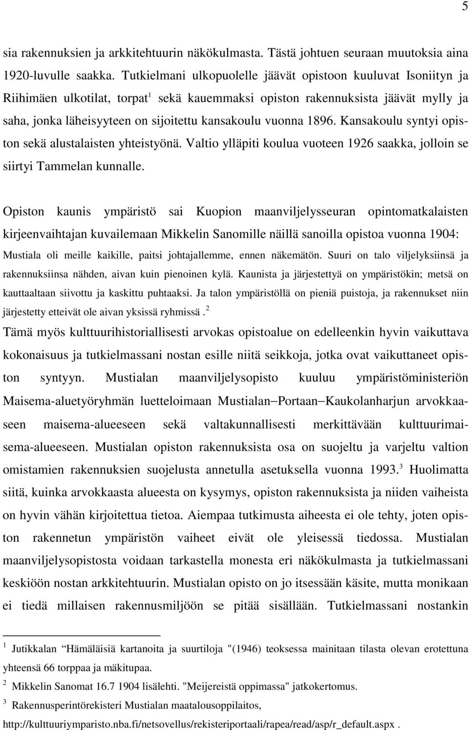 vuonna 1896. Kansakoulu syntyi opiston sekä alustalaisten yhteistyönä. Valtio ylläpiti koulua vuoteen 1926 saakka, jolloin se siirtyi Tammelan kunnalle.