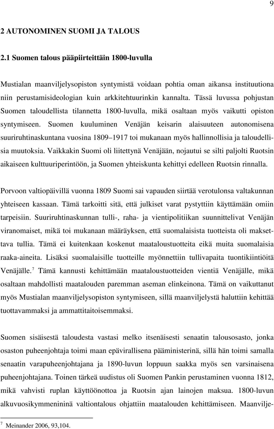 Tässä luvussa pohjustan Suomen taloudellista tilannetta 1800-luvulla, mikä osaltaan myös vaikutti opiston syntymiseen.