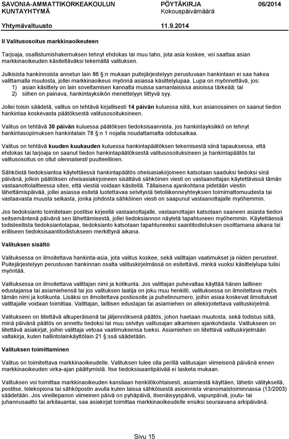 Lupa on myönnettävä, jos: 1) asian käsittely on lain soveltamisen kannalta muissa samanlaisissa asioissa tärkeää; tai 2) siihen on painava, hankintayksikön menettelyyn liittyvä syy.