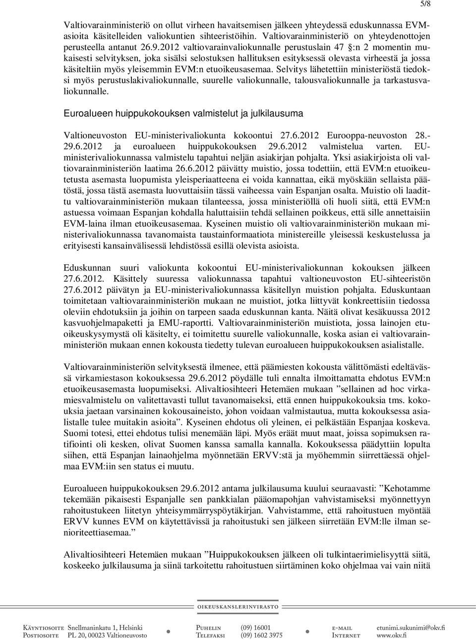 2012 valtiovarainvaliokunnalle perustuslain 47 :n 2 momentin mukaisesti selvityksen, joka sisälsi selostuksen hallituksen esityksessä olevasta virheestä ja jossa käsiteltiin myös yleisemmin EVM:n