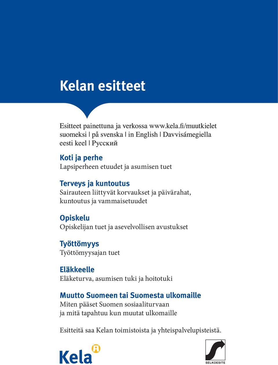 Työttömyys Työttömyysajan tuet Eläkkeelle Eläketurva, asumisen tuki ja hoitotuki Muutto Suomeen tai Suomesta