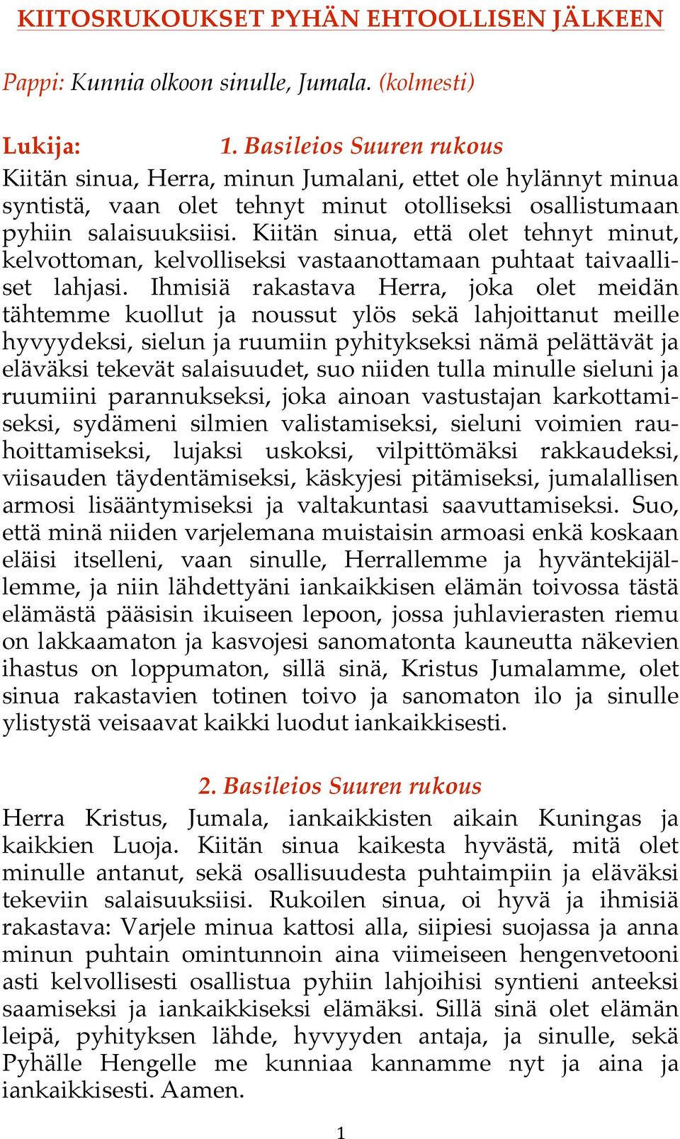 Kiitän sinua, että olet tehnyt minut, kelvottoman, kelvolliseksi vastaanottamaan puhtaat taivaalliset lahjasi.