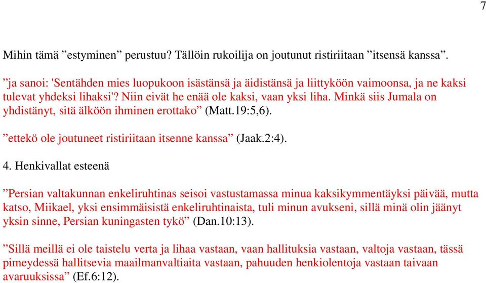 Minkä siis Jumala on yhdistänyt, sitä älköön ihminen erottako (Matt.19:5,6). ettekö ole joutuneet ristiriitaan itsenne kanssa (Jaak.2:4). 4.