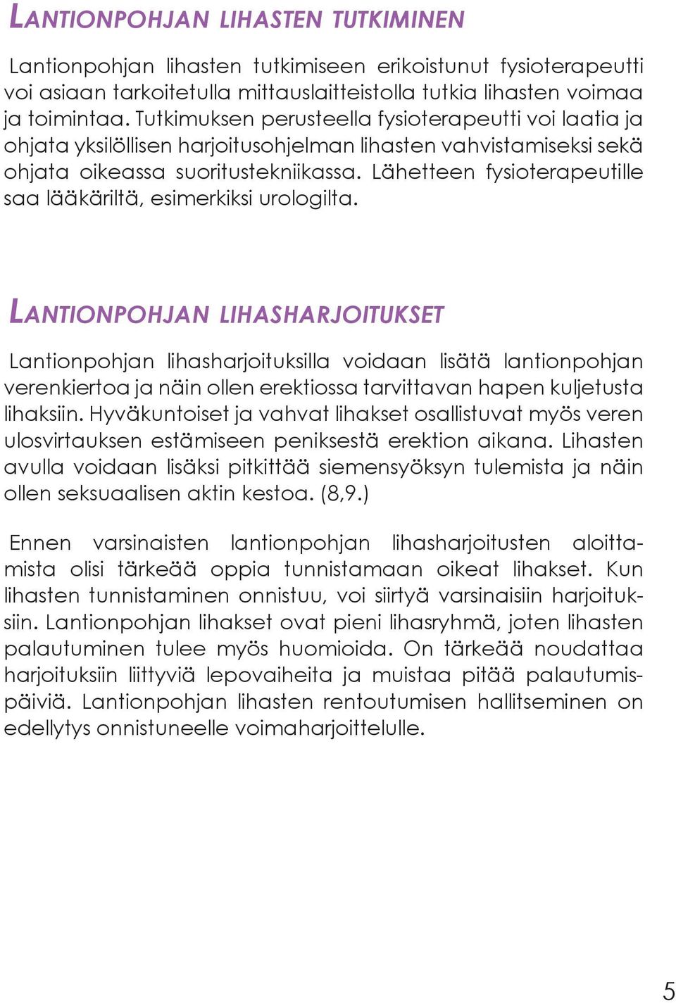 Lähetteen fysioterapeutille saa lääkäriltä, esimerkiksi urologilta.