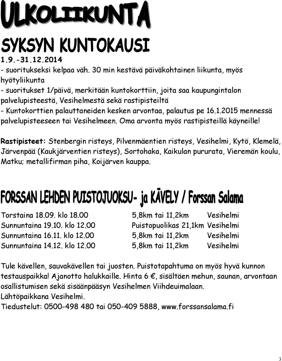 palauttaneiden kesken arvontaa, palautus pe 16.1.2015 mennessä palvelupisteeseen tai Vesihelmeen. Oma arvonta myös rastipisteillä käyneille!