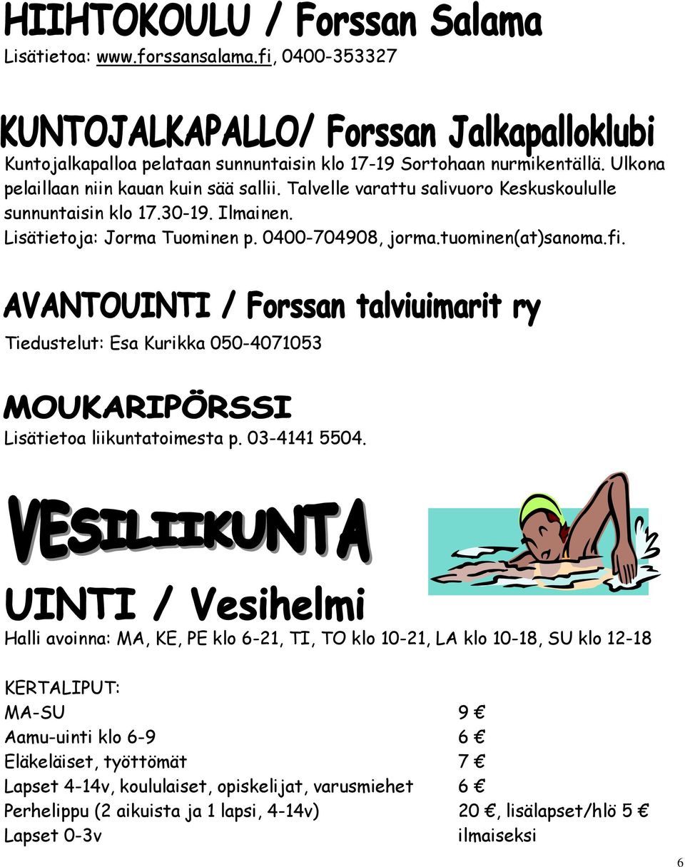 Tiedustelut: Esa Kurikka 050-4071053 Lisätietoa liikuntatoimesta p. 03-4141 5504.