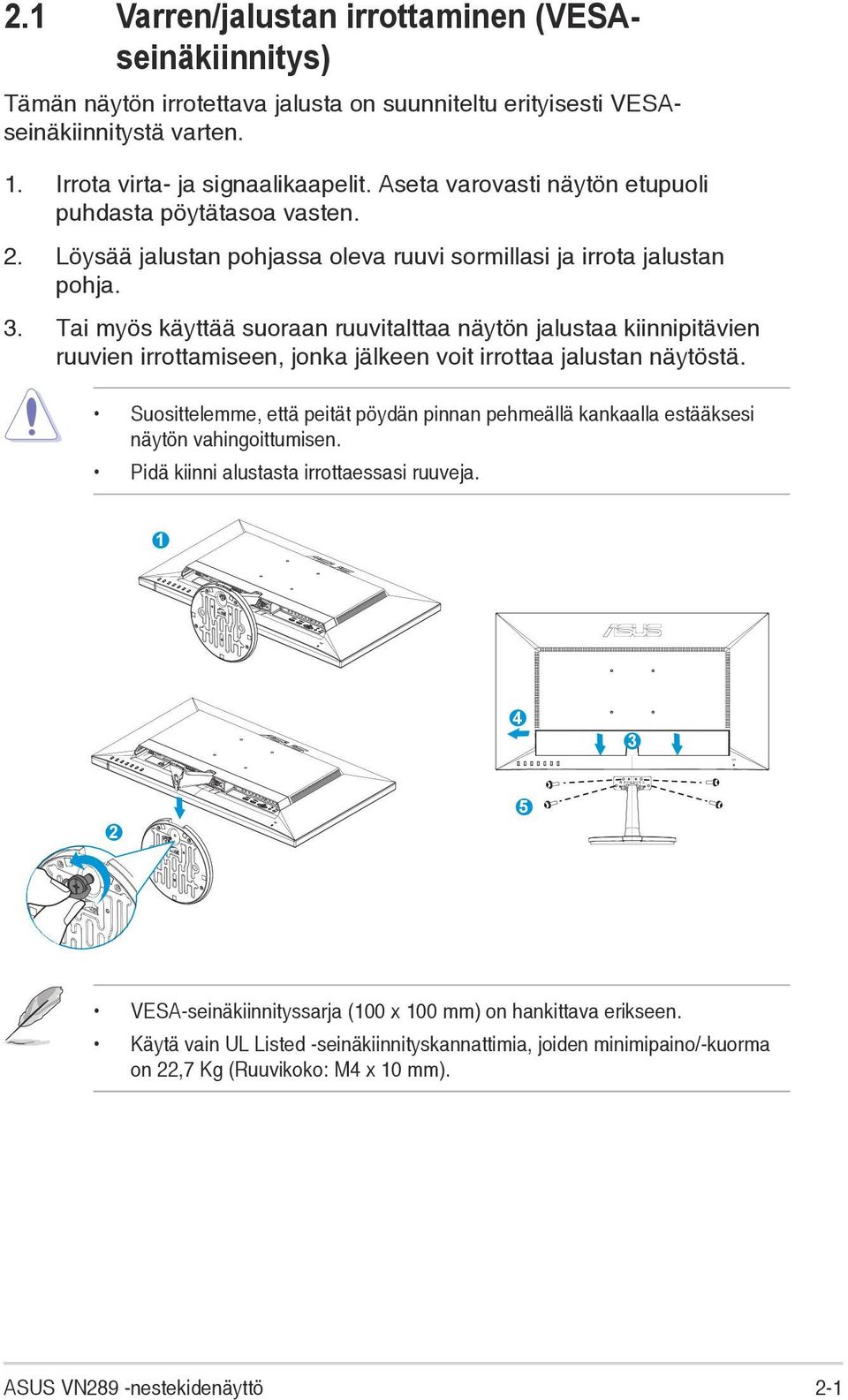 Tai myös käyttää suoraan ruuvitalttaa näytön jalustaa kiinnipitävien ruuvien irrottamiseen, jonka jälkeen voit irrottaa jalustan näytöstä.