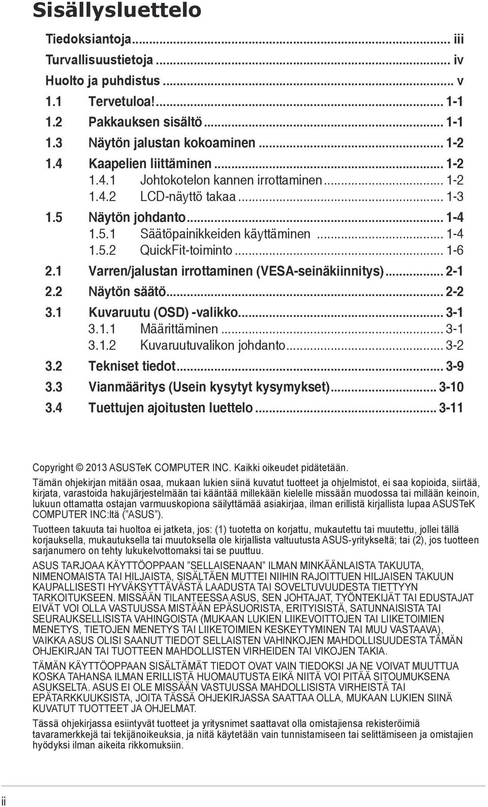 .. 1-6 2.1 Varren/jalustan irrottaminen (VESA-seinäkiinnitys)... 2-1 2.2 Näytön säätö... 2-2 3.1 Kuvaruutu (OSD) -valikko... 3-1 3.1.1 Määrittäminen... 3-1 3.1.2 Kuvaruutuvalikon johdanto... 3-2 3.