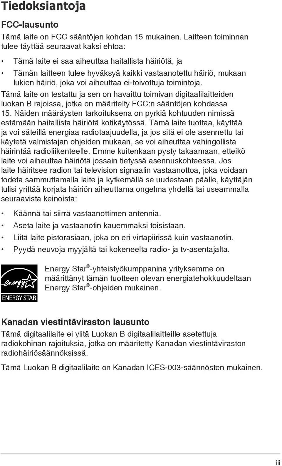 aiheuttaa ei-toivottuja toimintoja. Tämä laite on testattu ja sen on havaittu toimivan digitaalilaitteiden luokan B rajoissa, jotka on määritelty FCC:n sääntöjen kohdassa 15.