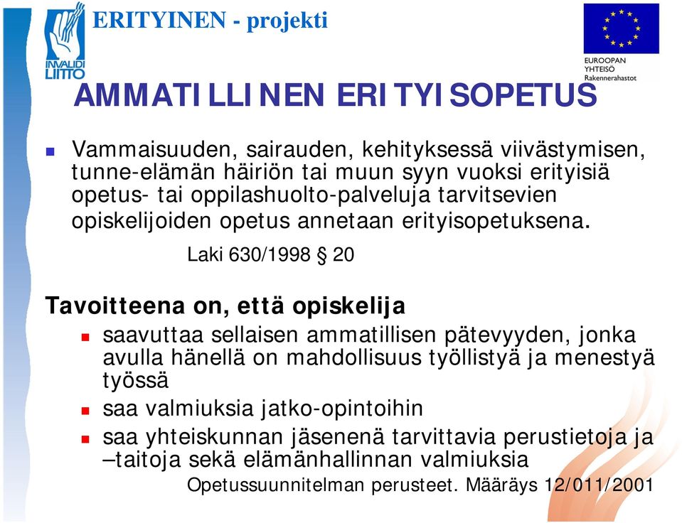 Laki 630/1998 20 Tavoitteena on, että opiskelija saavuttaa sellaisen ammatillisen pätevyyden, jonka avulla hänellä on mahdollisuus työllistyä