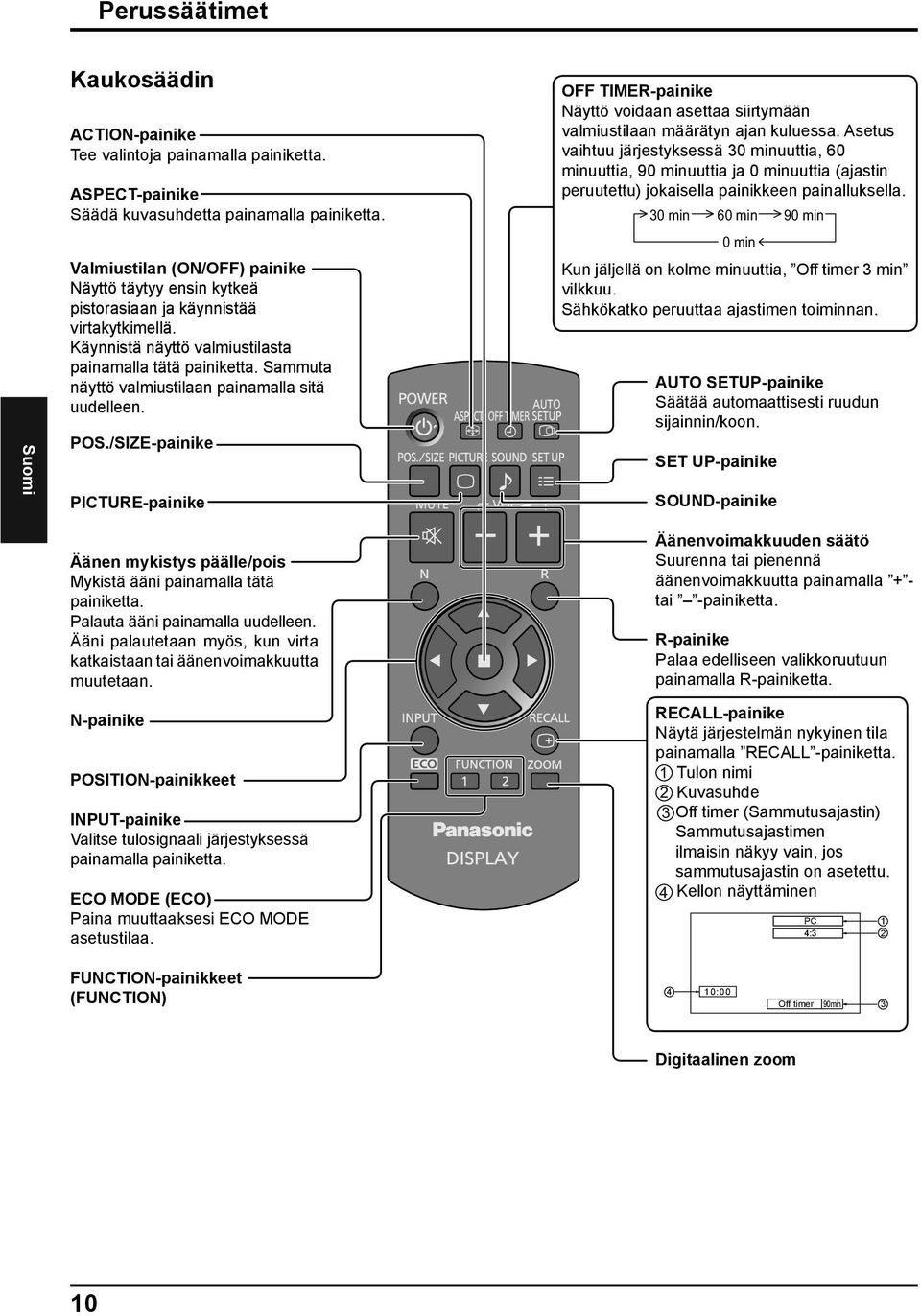 Sammuta näyttö valmiustilaan painamalla sitä uudelleen. POS./SIZE-painike PICTURE-painike OFF TIMER-painike Näyttö voidaan asettaa siirtymään valmiustilaan määrätyn ajan kuluessa.