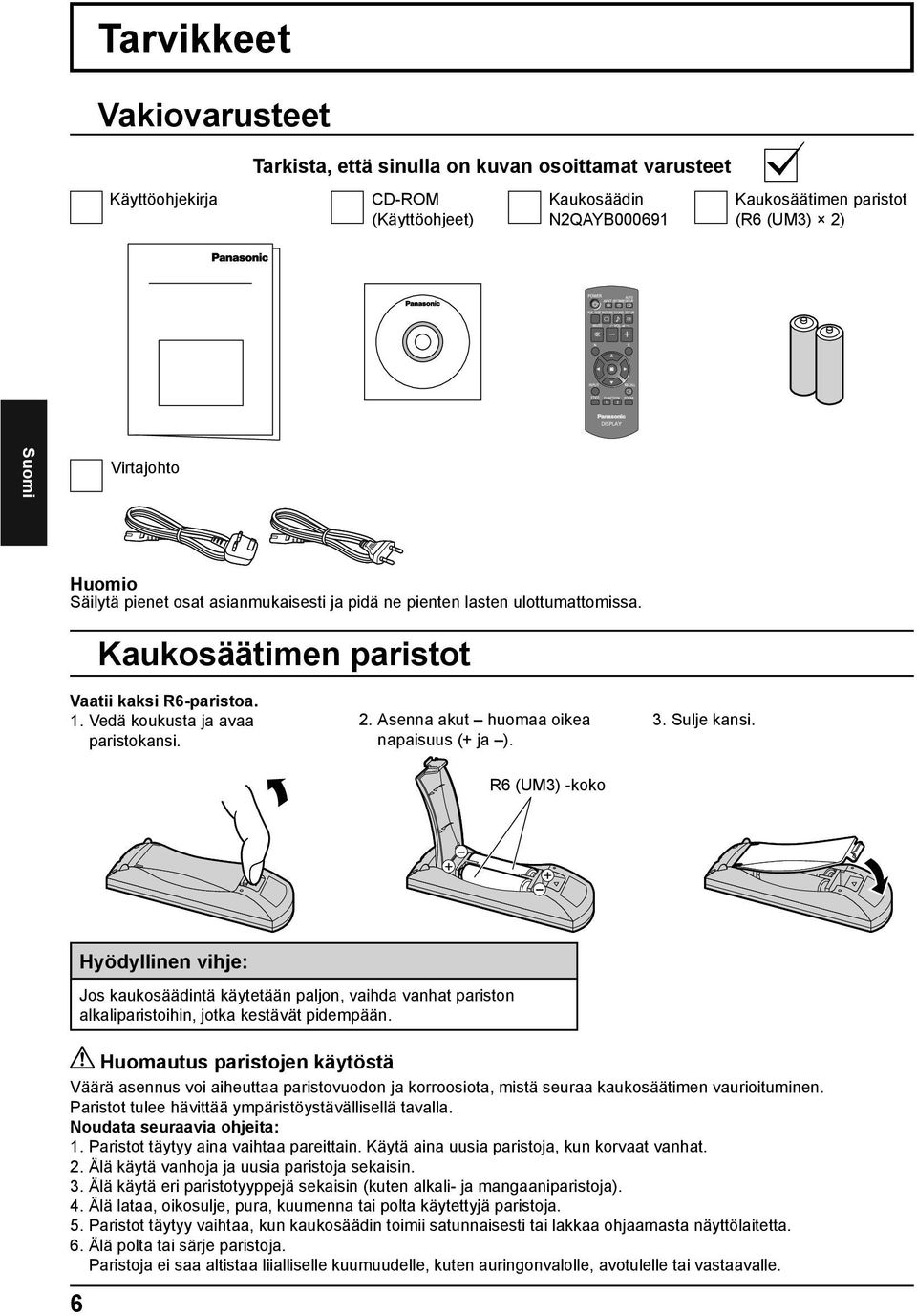 Asenna akut huomaa oikea napaisuus (+ ja ). 3. Sulje kansi.