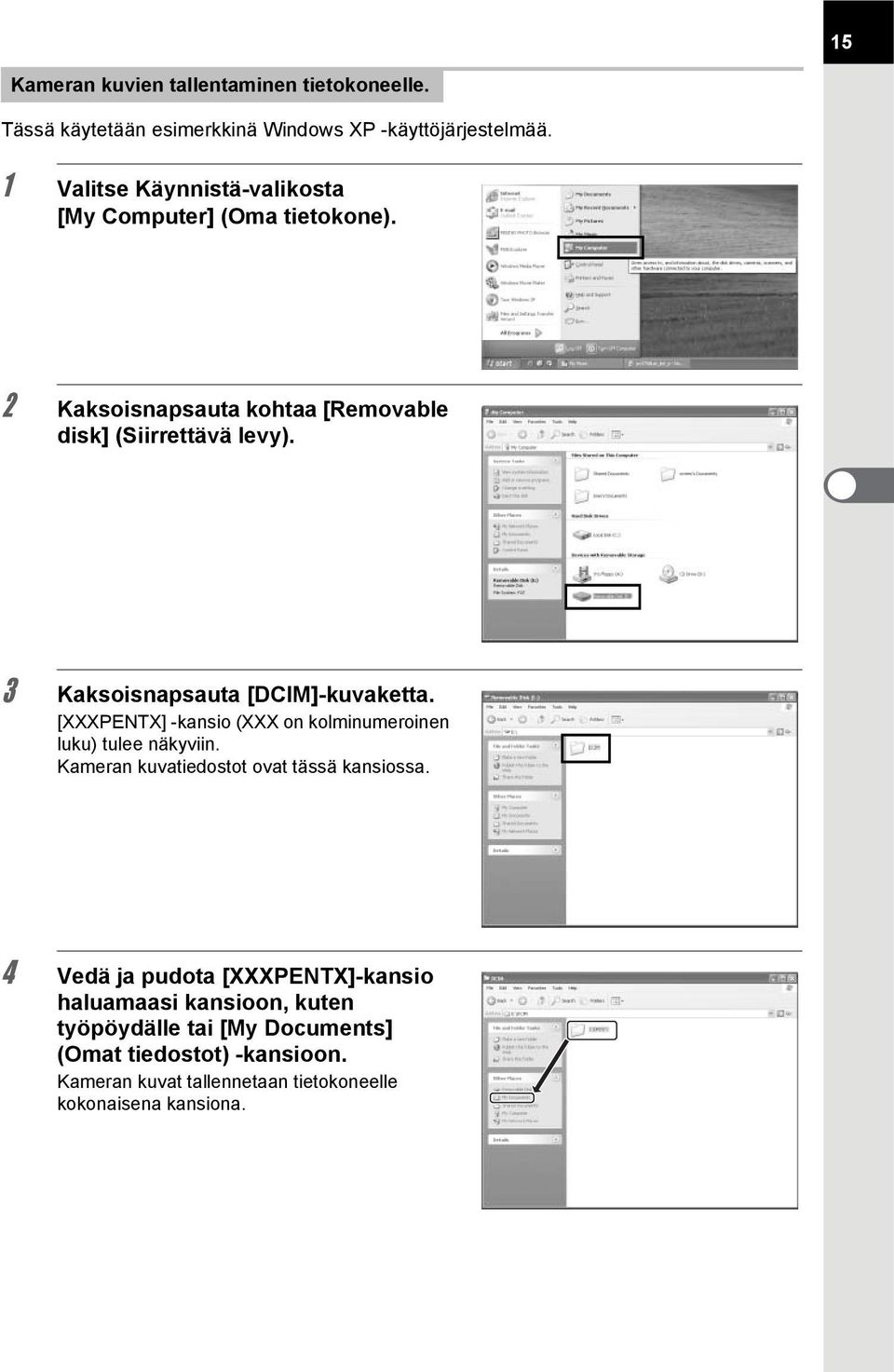 3 Kaksoisnapsauta [DCIM]-kuvaketta. [XXXPENTX] -kansio (XXX on kolminumeroinen luku) tulee näkyviin.