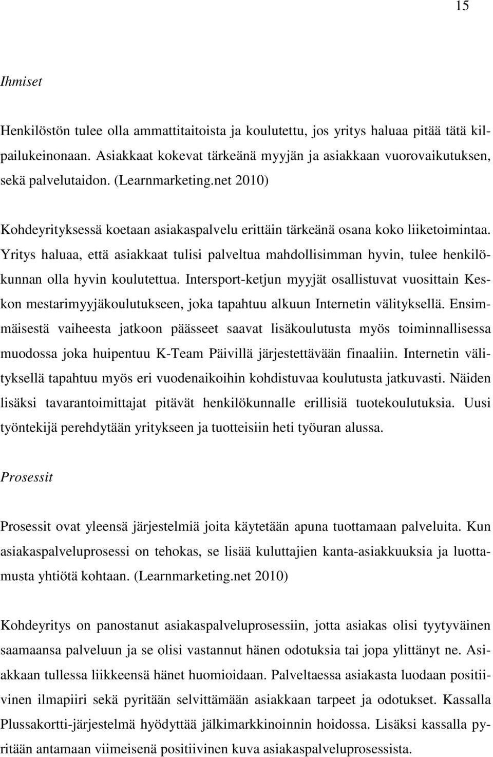 Yritys haluaa, että asiakkaat tulisi palveltua mahdollisimman hyvin, tulee henkilökunnan olla hyvin koulutettua.