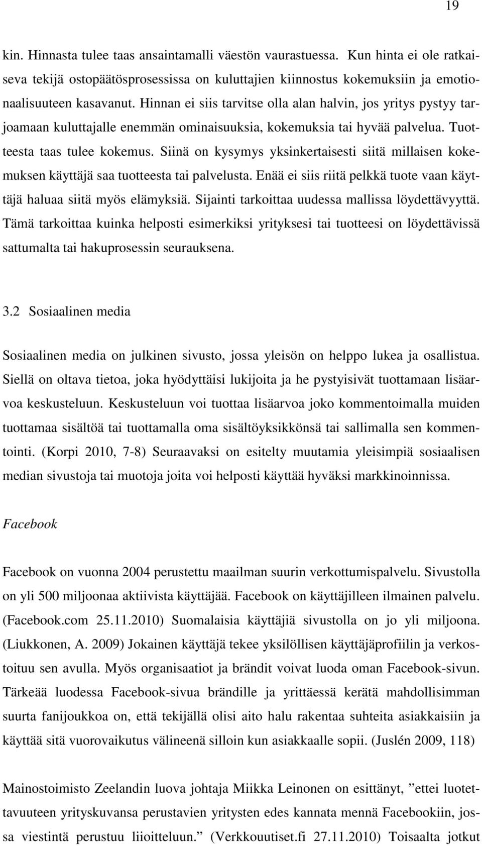 Siinä on kysymys yksinkertaisesti siitä millaisen kokemuksen käyttäjä saa tuotteesta tai palvelusta. Enää ei siis riitä pelkkä tuote vaan käyttäjä haluaa siitä myös elämyksiä.