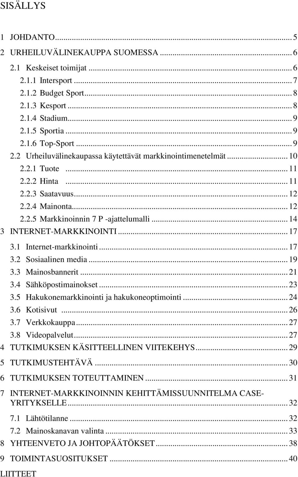 .. 14 3 INTERNET-MARKKINOINTI... 17 3.1 Internet-markkinointi... 17 3.2 Sosiaalinen media... 19 3.3 Mainosbannerit... 21 3.4 Sähköpostimainokset... 23 3.5 Hakukonemarkkinointi ja hakukoneoptimointi.