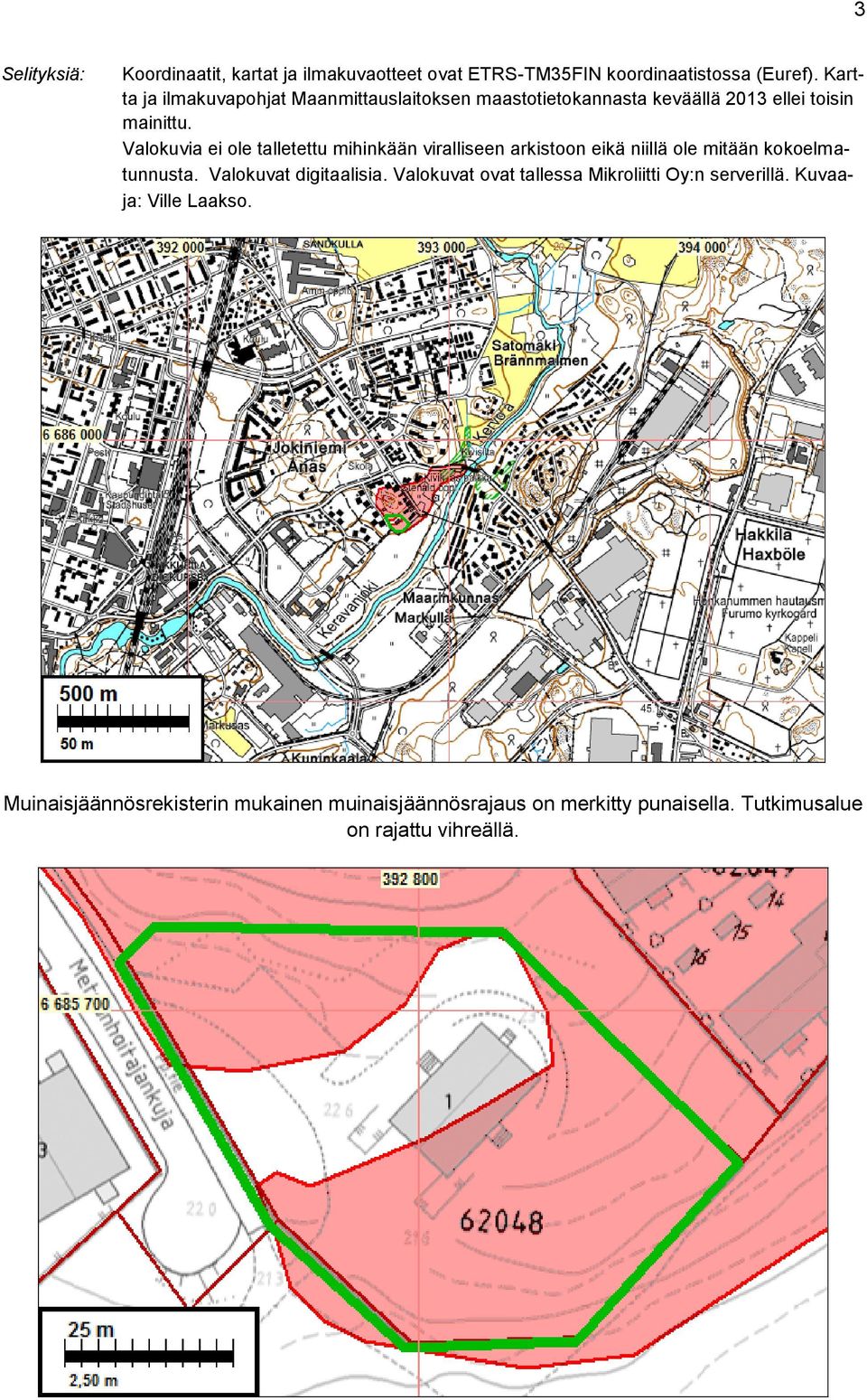 Valokuvia ei ole talletettu mihinkään viralliseen arkistoon eikä niillä ole mitään kokoelmatunnusta. Valokuvat digitaalisia.