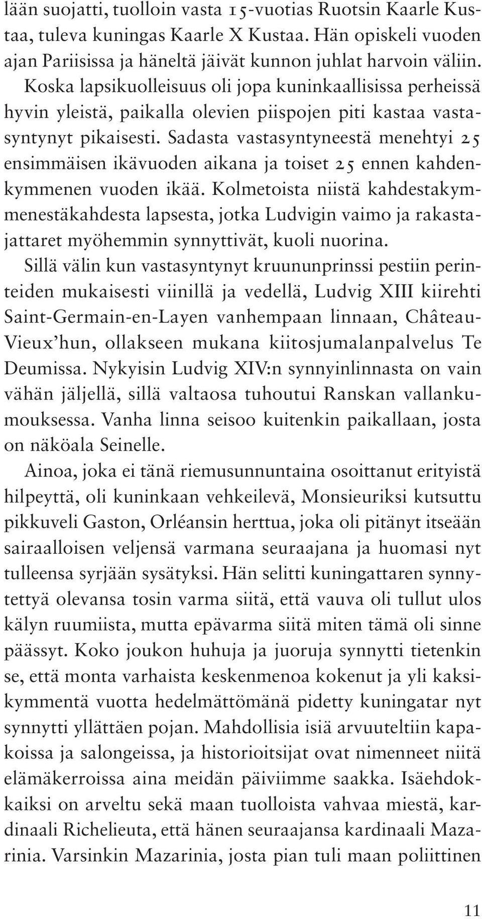 Sadasta vastasyntyneestä menehtyi 25 ensimmäisen ikävuoden aikana ja toiset 25 ennen kahdenkymmenen vuoden ikää.