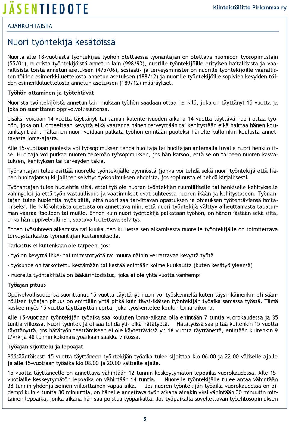 esimerkkiluettelosta annetun asetuksen (188/12) ja nuorille työntekijöille sopivien kevyiden töiden esimerkkiluettelosta annetun asetuksen (189/12) määräykset.