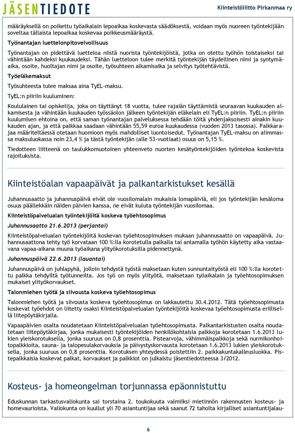 Tähän luetteloon tulee merkitä työntekijän täydellinen nimi ja syntymäaika, osoite, huoltajan nimi ja osoite, työsuhteen alkamisaika ja selvitys työtehtävistä.