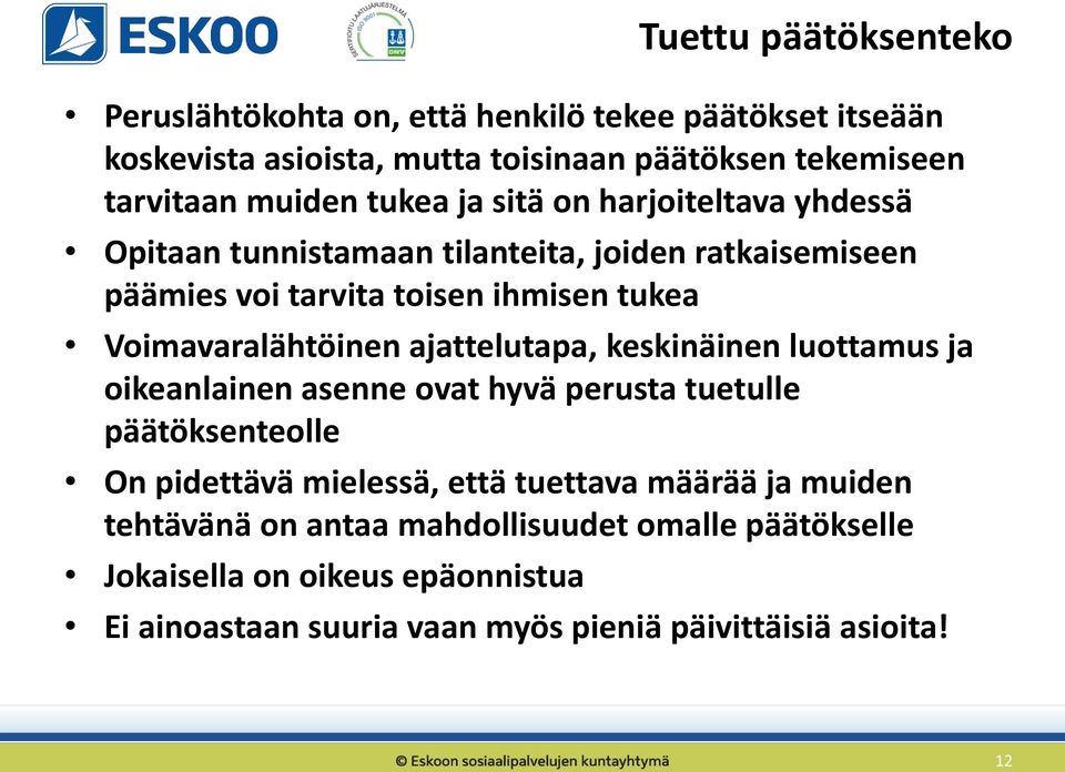 Voimavaralähtöinen ajattelutapa, keskinäinen luottamus ja oikeanlainen asenne ovat hyvä perusta tuetulle päätöksenteolle On pidettävä mielessä, että