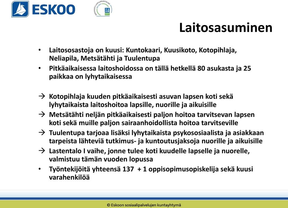 tarvitsevan lapsen koti sekä muille paljon sairaanhoidollista hoitoa tarvitseville Tuulentupa tarjoaa lisäksi lyhytaikaista psykososiaalista ja asiakkaan tarpeista lähteviä tutkimus- ja