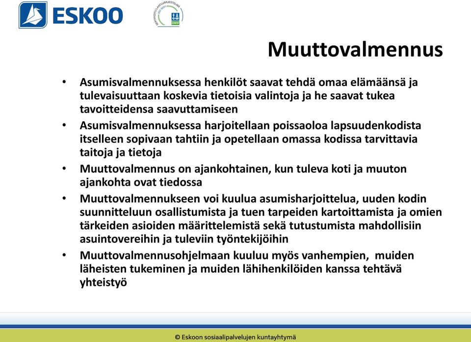 ajankohta ovat tiedossa Muuttovalmennukseen voi kuulua asumisharjoittelua, uuden kodin suunnitteluun osallistumista ja tuen tarpeiden kartoittamista ja omien tärkeiden asioiden määrittelemistä