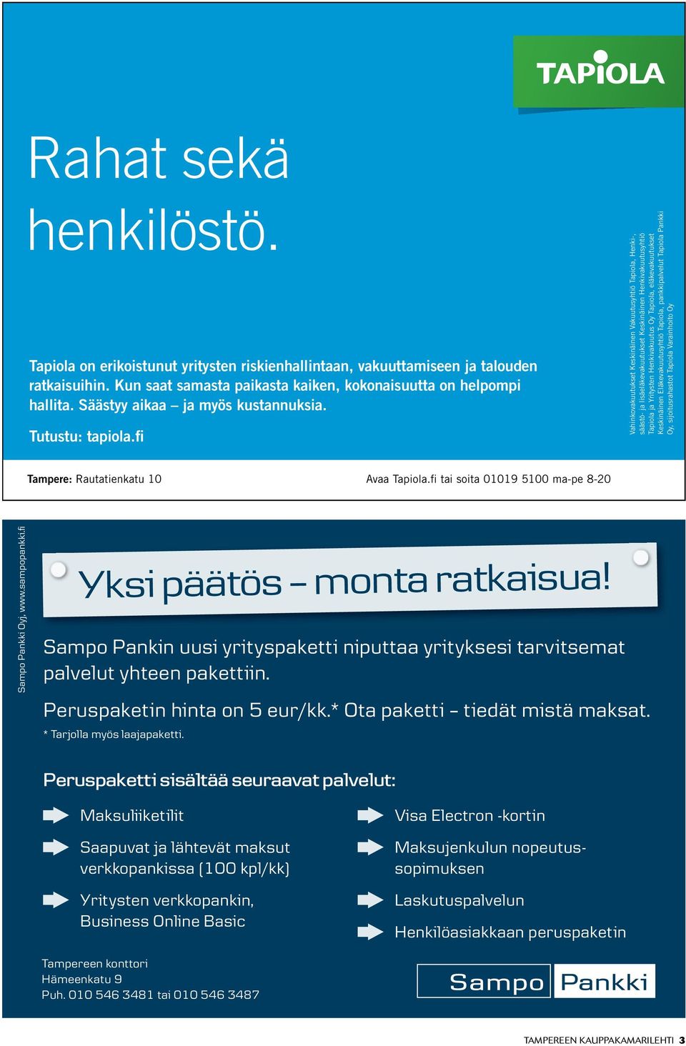 Kun saat samasta paikasta kaiken, kokonai suutta on helpompi hallita. Säästyy aikaa ja myös kustannuksia. Tutustu: tapiola.