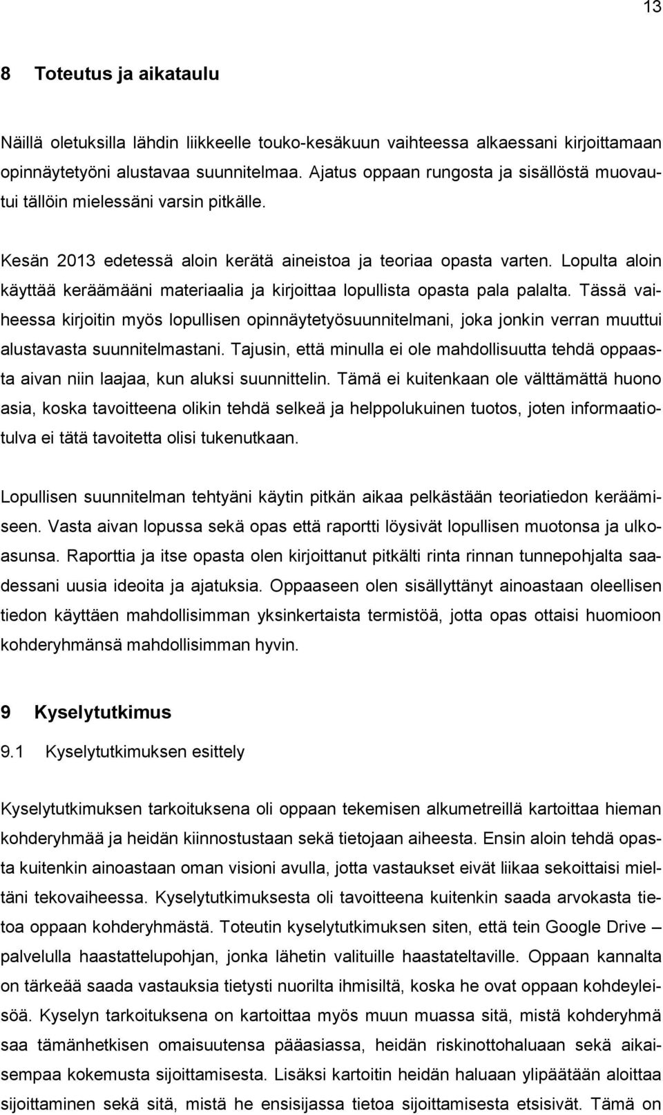 Lopulta aloin käyttää keräämääni materiaalia ja kirjoittaa lopullista opasta pala palalta.