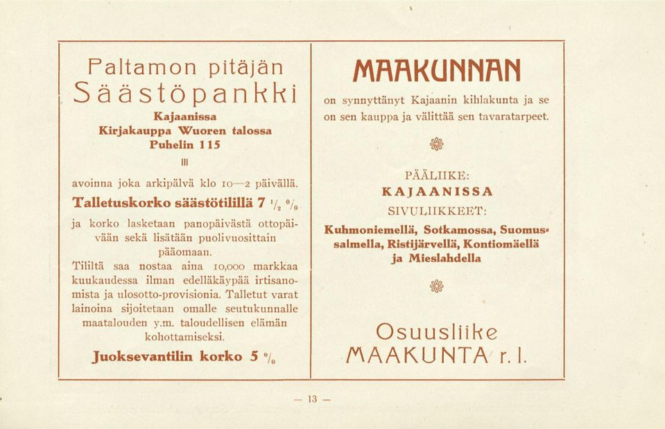 Tililtä saa nostaa aina 10,000 markkaa kuukaudessa ilman edelläkäypää irtisanomista ja ulosotto-provisionia. Talletut varat lainoina sijoitetaan omalle seutukunnalle maatalouden y.m. taloudellisen elämän kohottamiseksi.