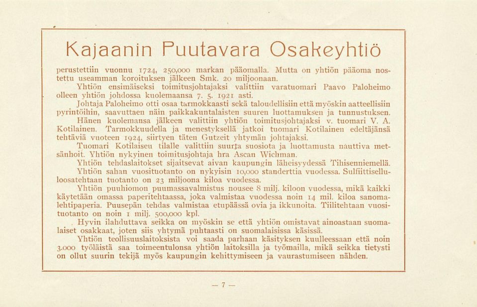 Johtaja Paloheimo otti osaa tarmokkaasti sekä taloudellisiin että myöskin aatteellisiin pyrintöihin, saavuttaen näin paikkakuntalaisten suuren luottamuksen ja tunnustuksen.