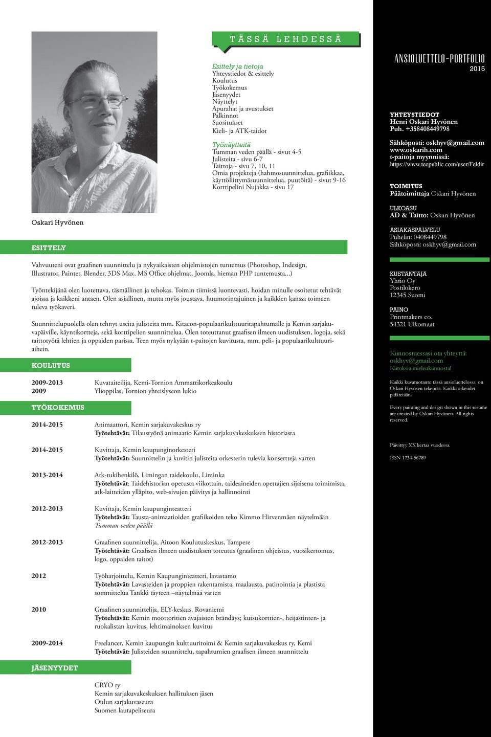 Ansioluettelo-portfolio 2015 YHTEYSTIEDOT Henri Oskari Hyvönen Puh. +358408449798 Sähköposti: oskhyv@gmail.com www.oskarih.com t-paitoja myynnissä: https://www.teepublic.