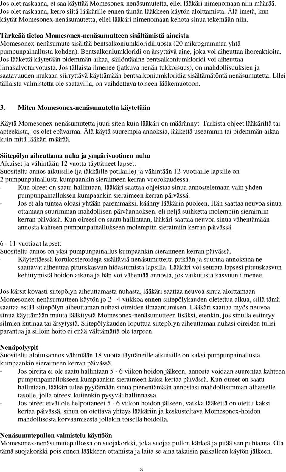 Tärkeää tietoa Momesonex-nenäsumutteen sisältämistä aineista Momesonex-nenäsumute sisältää bentsalkoniumkloridiliuosta (20 mikrogrammaa yhtä pumpunpainallusta kohden).