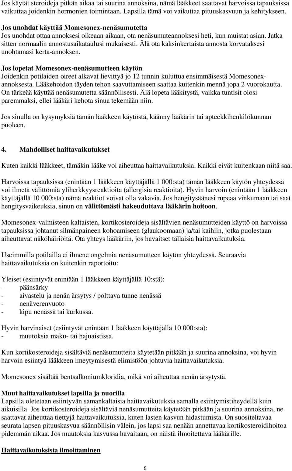 Jatka sitten normaalin annostusaikataulusi mukaisesti. Älä ota kaksinkertaista annosta korvataksesi unohtamasi kerta-annoksen.