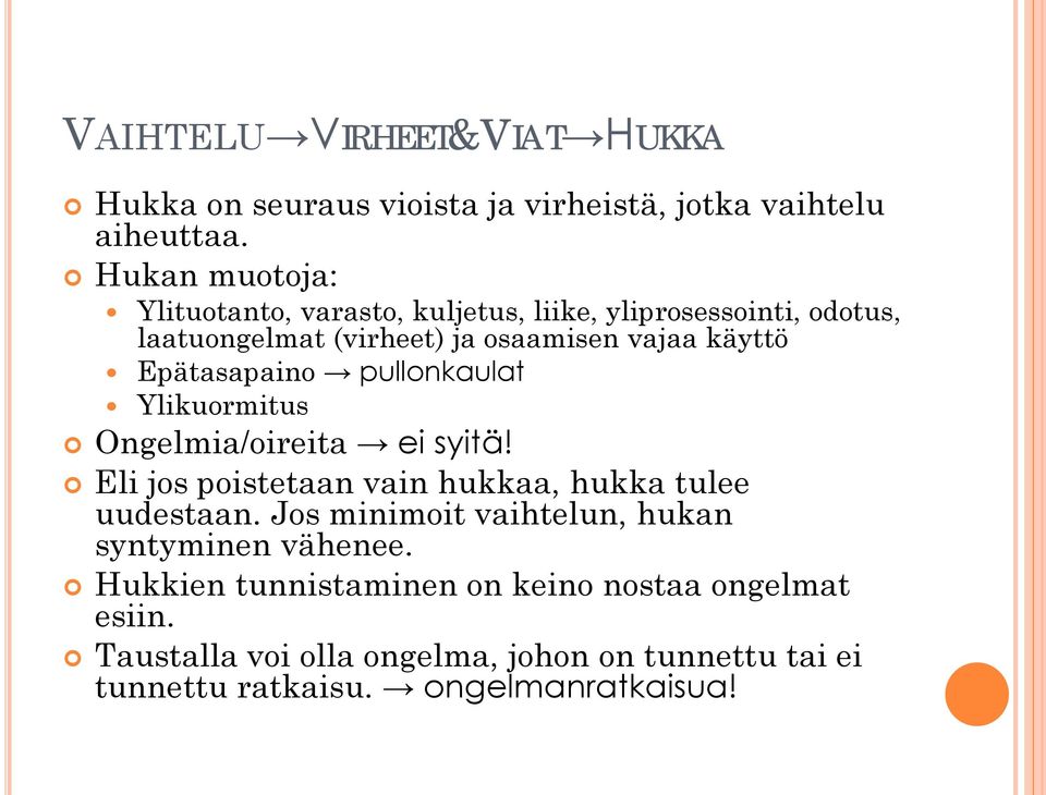 Epätasapaino pullonkaulat Ylikuormitus Ongelmia/oireita ei syitä! Eli jos poistetaan vain hukkaa, hukka tulee uudestaan.