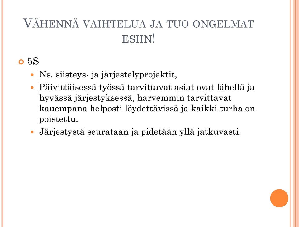 ovat lähellä ja hyvässä järjestyksessä, harvemmin tarvittavat kauempana