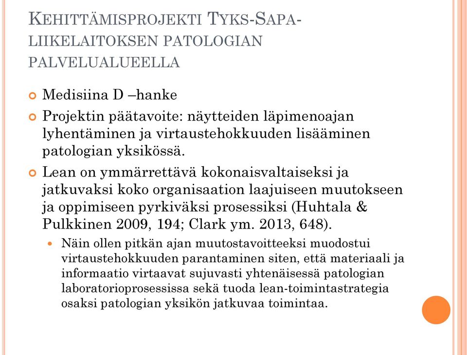 Lean on ymmärrettävä kokonaisvaltaiseksi ja jatkuvaksi koko organisaation laajuiseen muutokseen ja oppimiseen pyrkiväksi prosessiksi (Huhtala & Pulkkinen 2009, 194;