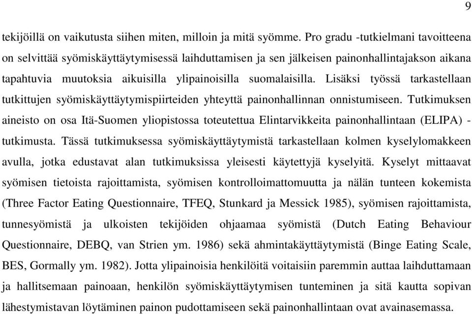 Lisäksi työssä tarkastellaan tutkittujen syömiskäyttäytymispiirteiden yhteyttä painonhallinnan onnistumiseen.