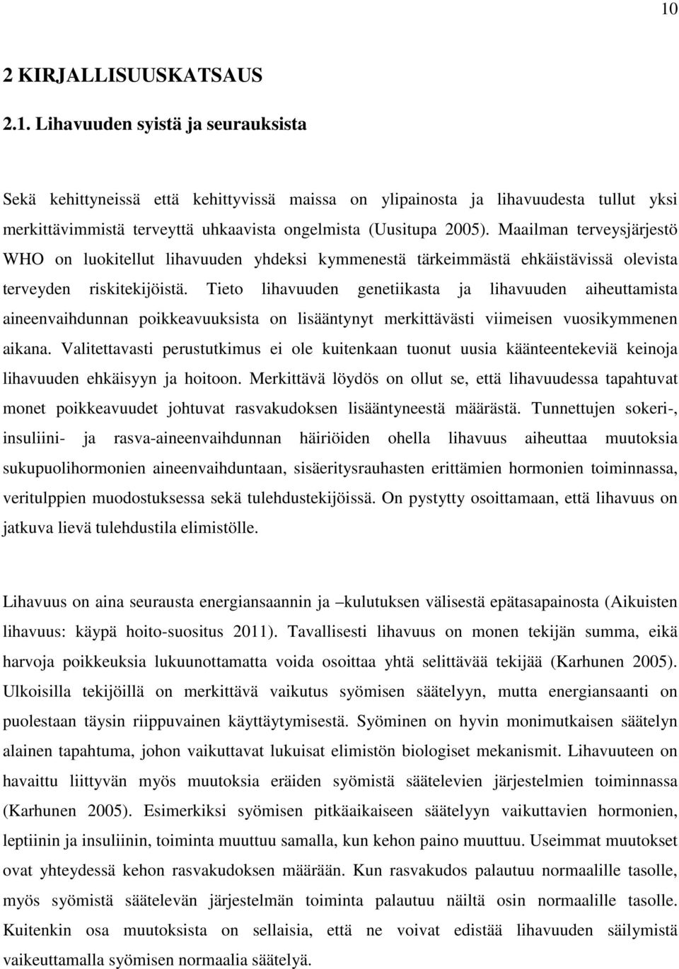 Tieto lihavuuden genetiikasta ja lihavuuden aiheuttamista aineenvaihdunnan poikkeavuuksista on lisääntynyt merkittävästi viimeisen vuosikymmenen aikana.