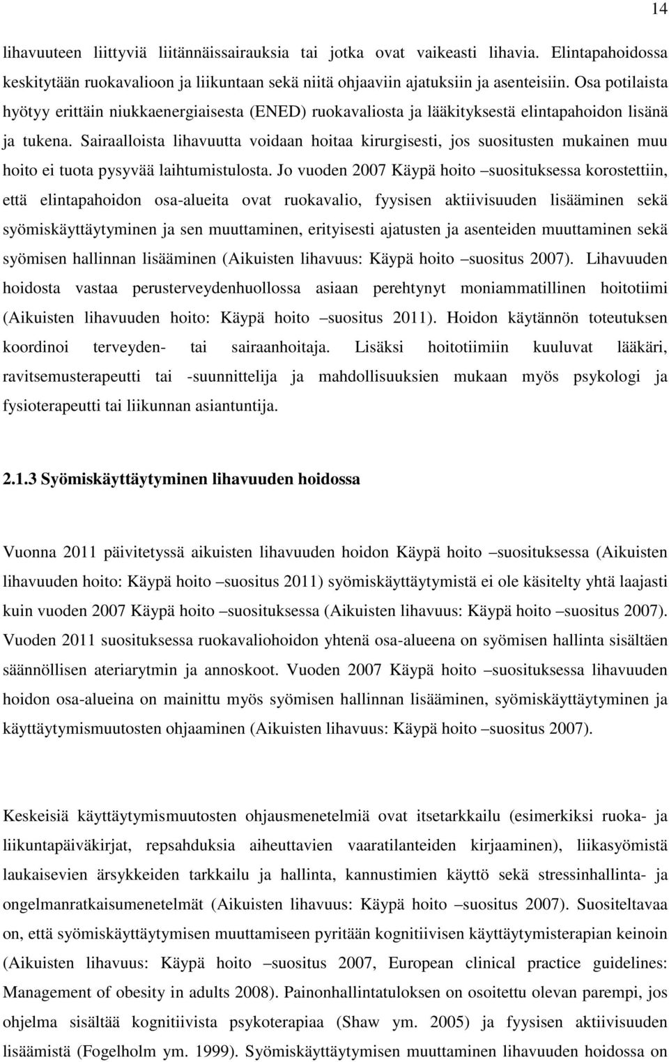 Sairaalloista lihavuutta voidaan hoitaa kirurgisesti, jos suositusten mukainen muu hoito ei tuota pysyvää laihtumistulosta.