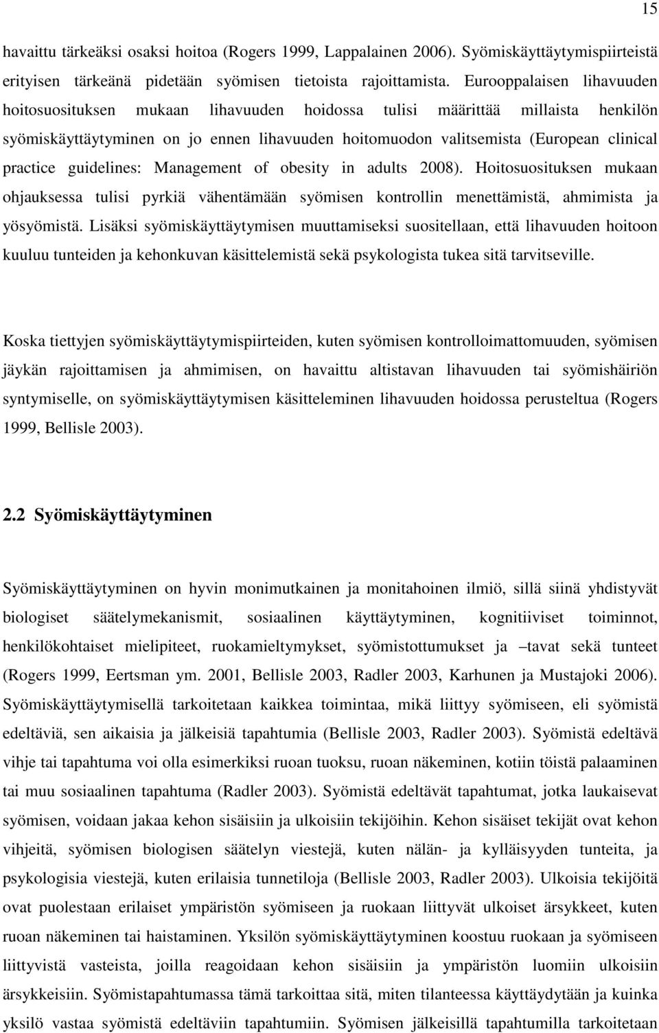 practice guidelines: Management of obesity in adults 2008). Hoitosuosituksen mukaan ohjauksessa tulisi pyrkiä vähentämään syömisen kontrollin menettämistä, ahmimista ja yösyömistä.