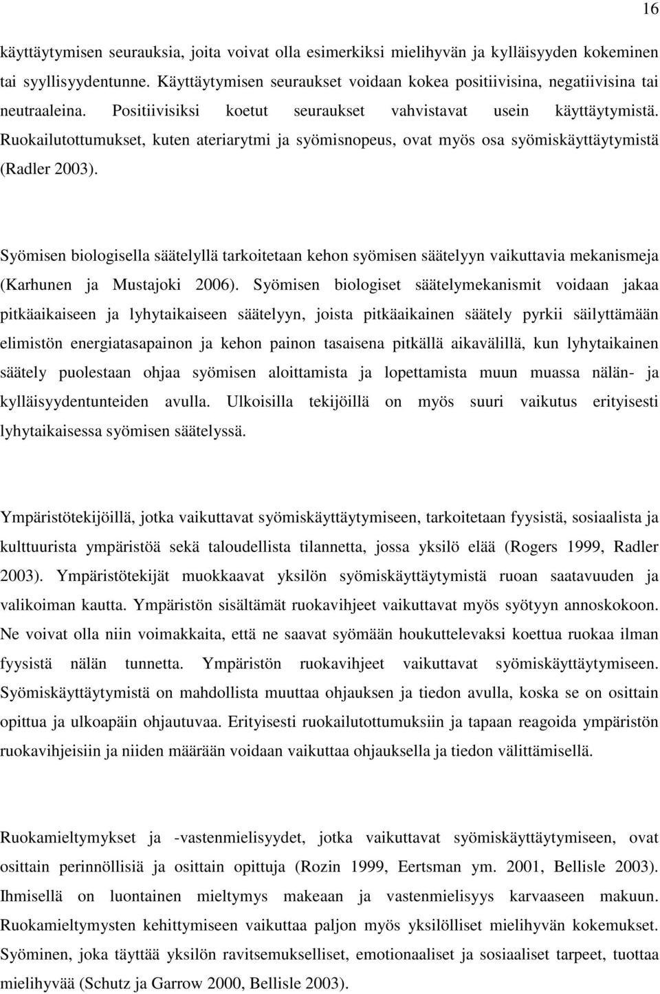 Ruokailutottumukset, kuten ateriarytmi ja syömisnopeus, ovat myös osa syömiskäyttäytymistä (Radler 2003).