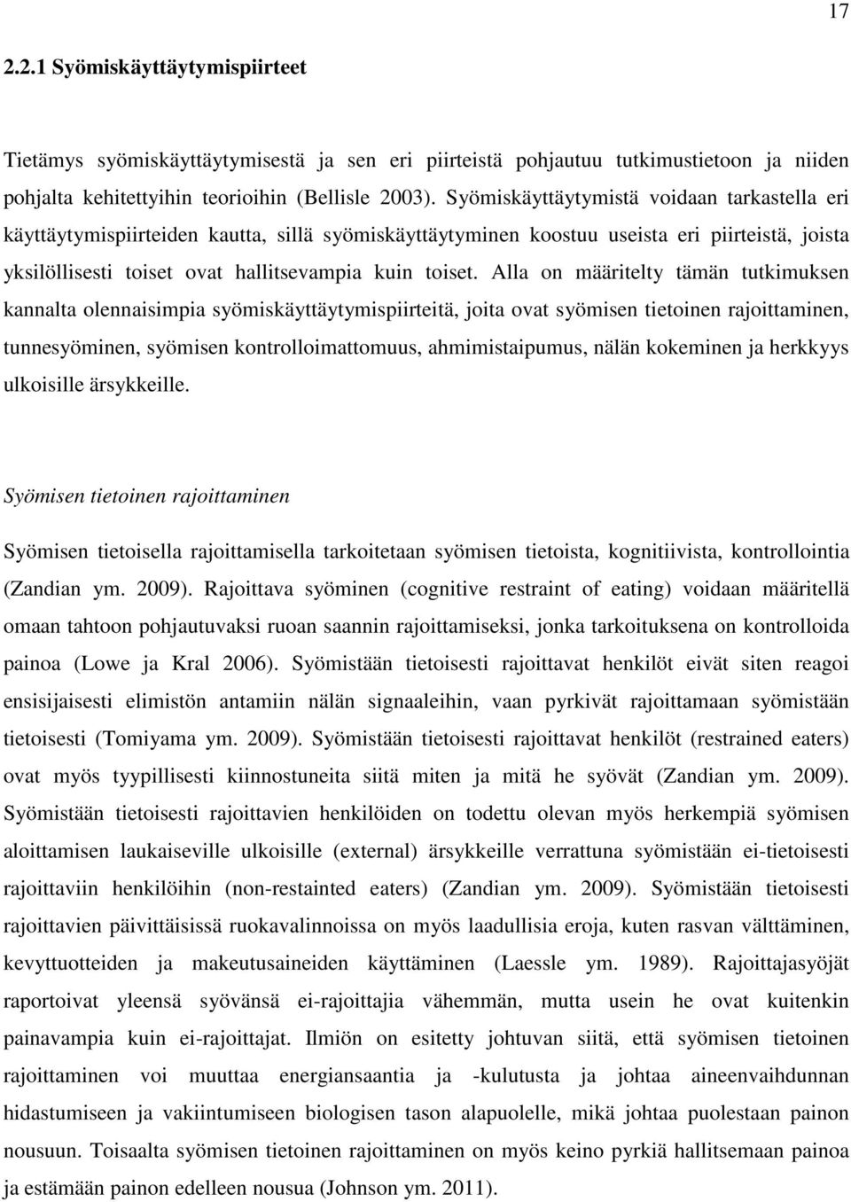 Alla on määritelty tämän tutkimuksen kannalta olennaisimpia syömiskäyttäytymispiirteitä, joita ovat syömisen tietoinen rajoittaminen, tunnesyöminen, syömisen kontrolloimattomuus, ahmimistaipumus,